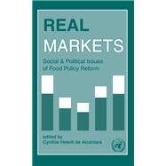 Real Markets: Social and Political Issues of Food Policy Reform by Alcantara,Cynthia Hewitt de, 9781138984653