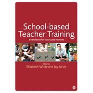 School-Based Teacher Training: A Handbook for Tutors and Mentors by White, Elizabeth; Jarvis, Joy, 9781446254653