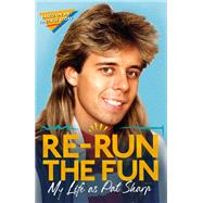 Re-run the Fun My Life as Pat Sharp by Sharp, Pat; Richman, Darren; Catterson, Luke, 9781472134653