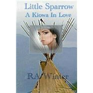 Little Sparrow, a Kiowa in Love by Winter, R. A.; Baldauf, M. F., 9781505724653