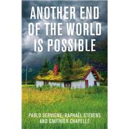 Another End of the World is Possible Living the Collapse (and Not Merely Surviving It) by Servigne, Pablo; Stevens, Raphaël; Chapelle, Gauthier; Samuel, Geoffrey, 9781509544653