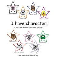 I Have Character! by Downey, Joni J.; Downey, Jennifer J., 9781523784653