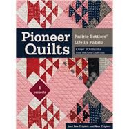 Pioneer Quilts Prairie Settlers' Life in Fabric - Over 30 Quilts from the Poos Collection - 5 Projects by Triplett, Lori Lee; Triplett, Kay, 9781617454653