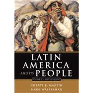 Latin America and Its People, Volume II: 1800 to Present (Chapters 8-15) by Martin, Cheryl; Wasserman, Mark, 9780321364654