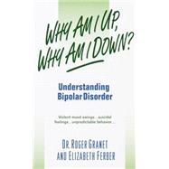 Why Am I Up, Why Am I Down? Understanding Bipolar Disorder by Granet, Roger, 9780440234654