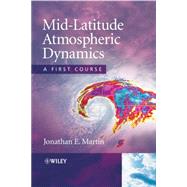 Mid-Latitude Atmospheric Dynamics A First Course by Martin, Jonathan E., 9780470864654