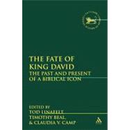 The Fate of King David The Past and Present of a Biblical Icon by Linafelt, Tod; Beal, Timothy; Camp, Claudia V., 9780567434654