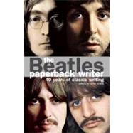The Beatles: Paperback Writer; 40 Years of Classic Writing by Evans, Mike, 9780859654654