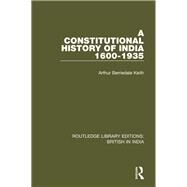A Constitutional History of India, 1600-1935 by Keith; Arthur Berriedale, 9781138284654