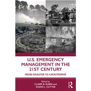 U.S. Emergency Management in the 21st Century: From Disaster to Catastrophe by Rubin; Claire B., 9781138354654