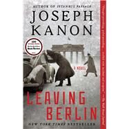 Leaving Berlin A Novel by Kanon, Joseph, 9781476704654