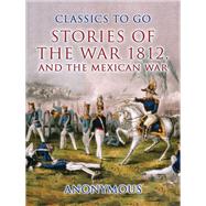 Stories of the War 1812, and the Mexican War by Anonymous, 9783989734654