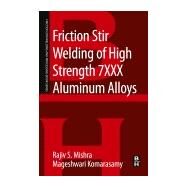 Friction Stir Welding of High Strength 7xxx Aluminum Alloys by Mishra, Rajiv S.; Komarasamy, Mageshwari, 9780128094655