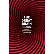 Great Brain Suck : And Other American Epiphanies by Halton, Eugene, 9780226314655