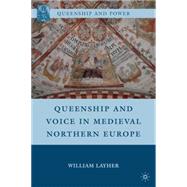 Queenship and Voice in Medieval Northern Europe by Layher, William, 9780230104655