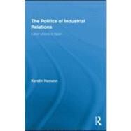 The Politics of Industrial Relations: Labor Unions in Spain by Hamann; Kerstin, 9780415884655