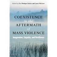 Coexistence in the Aftermath of Mass Violence by Zucker, Eve; Mcgrew, Laura, 9780472074655