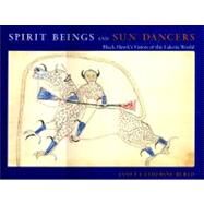 Spirit Beings and Sun Dancers Black Hawk's Vision of the Lakota World by Berlo, Janet Catherine, 9780807614655