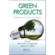 Green Products: Perspectives on Innovation and Adoption by Neiva de Figueiredo; Joao, 9781439854655