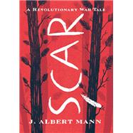 Scar A Revolutionary War Tale by Mann, J. Albert, 9781629794655