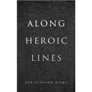 Along Heroic Lines by Ricks, Christopher, 9780192894656