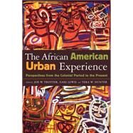 The African American Urban Experience Perspectives from the Colonial Period to the Present by Trotter, Joe; Lewis, Earl; Hunter, Tera, 9780312294656