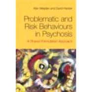 Problematic and Risk Behaviours in Psychosis: A Shared Formulation Approach by Meaden; Alan, 9780415494656