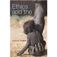 Ethics and the Beast by Zamir, Tzachi, 9780691164656