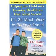 It's So Much Work to Be Your Friend Helping the Child with Learning Disabilities Find Social Success by Lavoie, Richard; Reiner, Michele; Reiner, Rob; Levine, Mel, 9780743254656