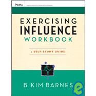Exercising Influence Workbook A Self-Study Guide by Barnes, B. Kim, 9780787984656