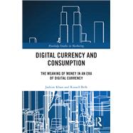 Digital Currency and Consumption by Jashim Khan; Russell Belk, 9781032544656