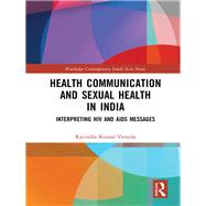 Health Communication and Sexual Health in India: Interpreting HIV and AIDS messages by Vemula; Ravindra Kumar, 9781138574656