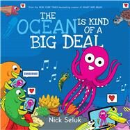 The Ocean Is Kind of a Big Deal by Seluk, Nick; Seluk, Nick, 9781338314656