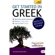 Get Started in Greek Absolute Beginner Course The essential introduction to reading, writing, speaking and understanding a new language by Matsukas, Aristarhos, 9781444174656