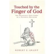 Touched by the Finger of God by Grant, Robert E., 9781512794656