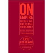 On Empire: America, War, and Global Supremacy by Hobsbawm, Eric J., 9781595584656