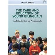 The Care and Education of Young Bilinguals An Introduction for Professionals by Baker, Colin, 9781853594656
