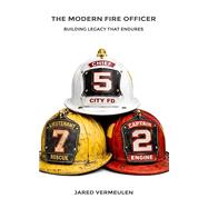 The Modern Fire Officer: Building Legacy That Endures by Jared Vermeulen, 9798244004656