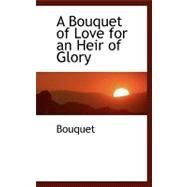 A Bouquet of Love for an Heir of Glory by Bouquet, 9780554464657