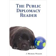 The Public Diplomacy Reader by Waller, J. Michael, 9780615154657