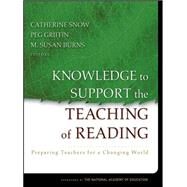Knowledge to Support the Teaching of Reading Preparing Teachers for a Changing World by Snow, Catherine; Griffin, Peg; Burns, M. Susan, 9780787974657