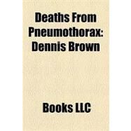 Deaths from Pneumothorax : Dennis Brown, Don Lafontaine, Danny Thomas, Clemens Ostermann by , 9781156214657