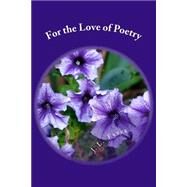 For the Love of Poetry by Estes, J. L., 9781505924657