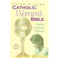 Faith Filled Catholic Women's Bible-Nab by Fireside Catholic Publishing, 9781556654657