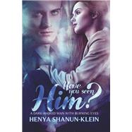 Have you seen Him? A Dark-Haired Man with Burning Eyes by Shanun-Klein, Henya, 9781667844657