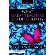 What Great Teachers Do Differently by Whitaker, Todd, 9780367344658