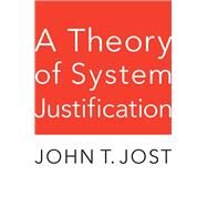 A Theory of System Justification by Jost, John T., 9780674244658