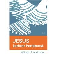Jesus Before Pentecost by Atkinson, William P., 9780718894658
