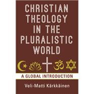 Christian Theology in the Pluralistic World by Kärkkäinen, Veli-matti, 9780802874658