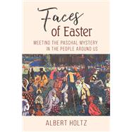 Faces of Easter by Holtz, Albert; Partain, Daniel, 9780814684658